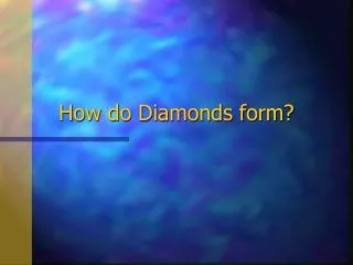 How do Diamonds form?