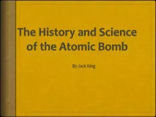 The History and Science of the Atomic Bomb