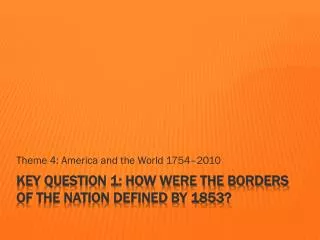 Key Question 1: How were the borders of the nation defined by 1853?