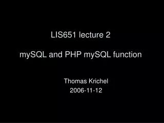 LIS651 lecture 2 mySQL and PHP mySQL function