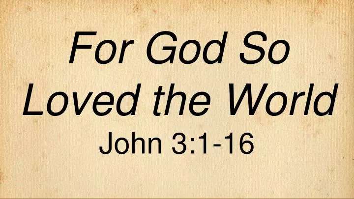 for god so loved the world john 3 1 16