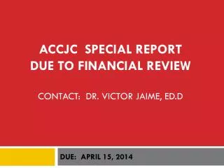 ACCJC SPECIAL REPORT DUE TO FINANCIAL REVIEW Contact: Dr. Victor Jaime, Ed.D
