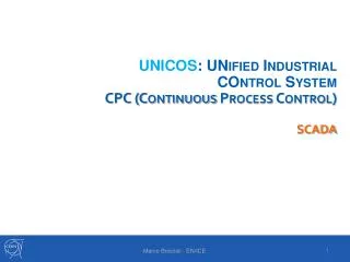 UNICOS : UNified Industrial COntrol System CPC (Continuous Process Control) SCADA