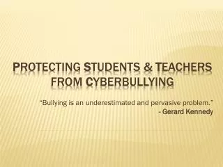 P rotecting S tudents &amp; T eachers from C yberBullying