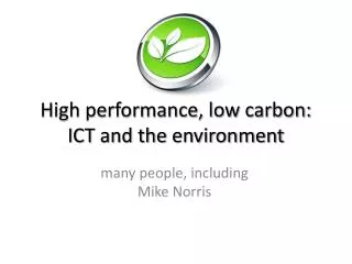 High performance, low carbon: ICT and the environment