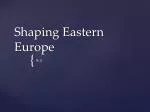 Shaping Eastern Europe - slide 1