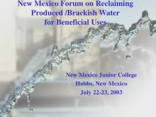 New Mexico Forum on Reclaiming Produced /Brackish Water for Beneficial Uses