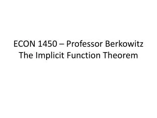econ 1450 professor berkowitz the implicit function theorem