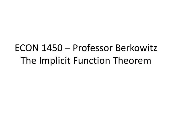 econ 1450 professor berkowitz the implicit function theorem