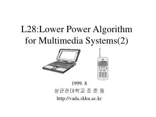 L28:Lower Power Algorithm for Multimedia Systems(2)
