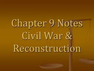 Chapter 9 Notes Civil War &amp; Reconstruction