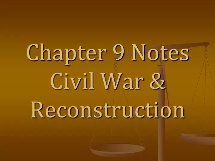 PPT - Chapter 9 Notes Civil War & Reconstruction PowerPoint ...