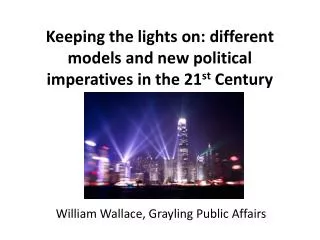 Keeping the lights on: different models and new political imperatives in the 21 st Century