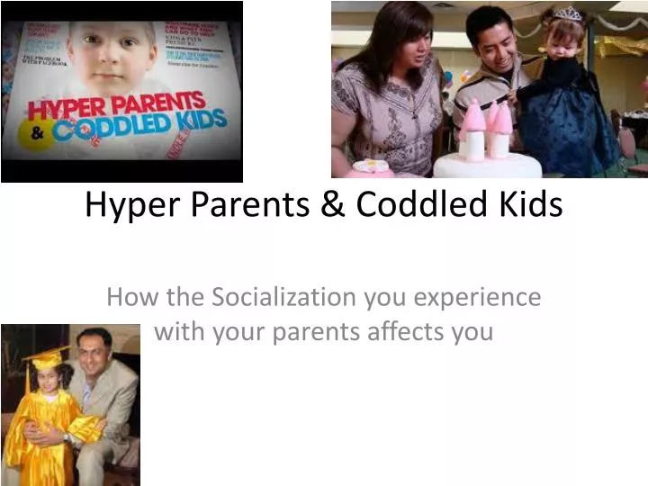 hyper parents coddled kids
