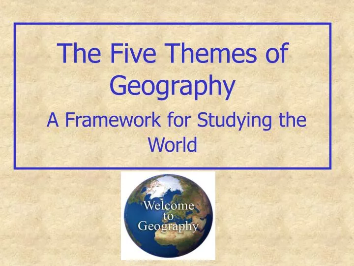 the five themes of geography a framework for studying the world