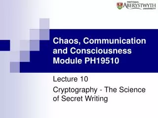 Chaos, Communication and Consciousness Module PH19510