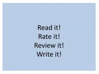 Read it! Rate it! Review it! Write it!