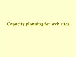 Capacity planning for web sites
