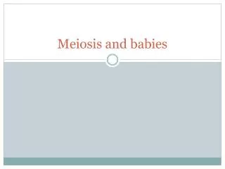 Meiosis and babies