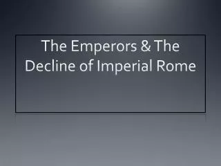 The Emperors &amp; The Decline of Imperial Rome