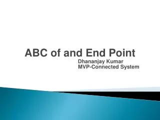 ABC of and End Point Dhananjay Kumar