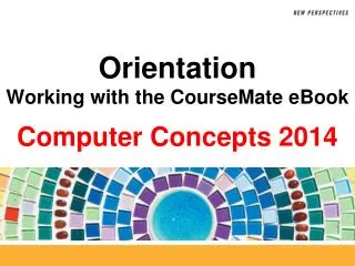 Orientation Working with the CourseMate eBook