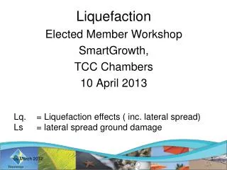 Liquefaction Elected Member Workshop SmartGrowth, TCC Chambers 10 April 2013