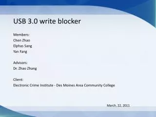 USB 3.0 write blocker Members: Chen Zhao Elphas Sang Yan Fang Advisors: Dr. Zhao Zhang Client: