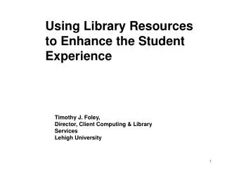 Using Library Resources to Enhance the Student Experience