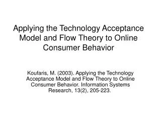 Applying the Technology Acceptance Model and Flow Theory to Online Consumer Behavior