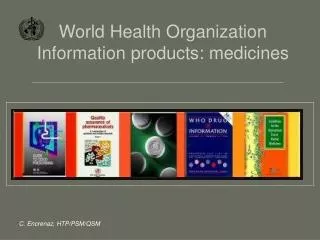 World Health Organization Information products: medicines