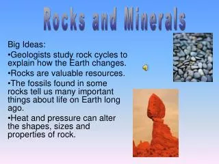 Big Ideas: Geologists study rock cycles to explain how the Earth changes.