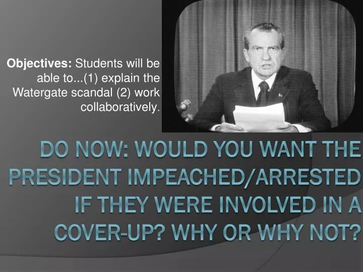 objectives students will be able to 1 explain the watergate scandal 2 work collaboratively