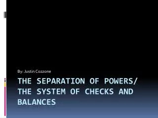 The Separation of Powers/ The System of Checks and Balances