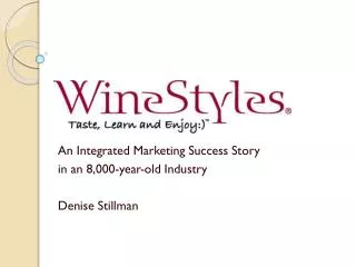 An Integrated Marketing Success Story in an 8,000-year-old Industry Denise Stillman