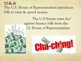 #3 &amp; 4: The U.S. House of Representatives introduces bills to raise &amp; spend money.