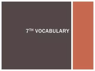 7 th Vocabulary