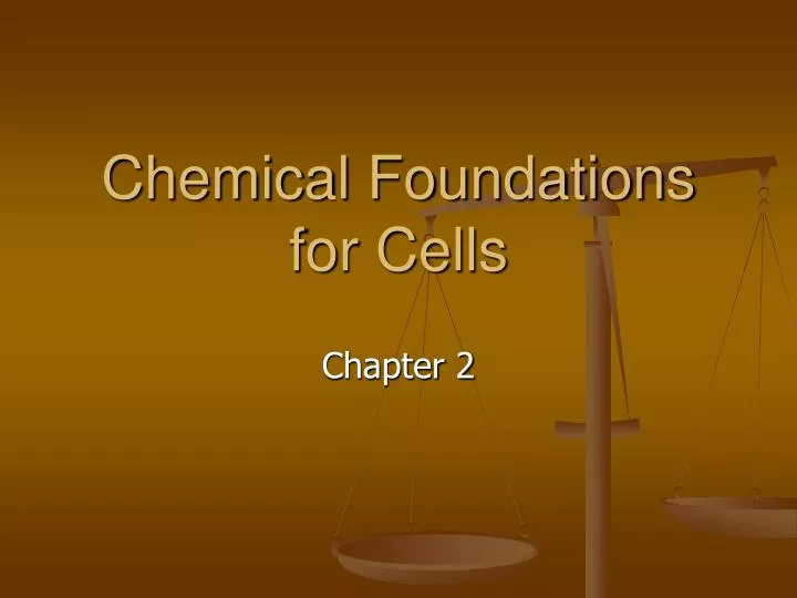 chemical foundations for cells