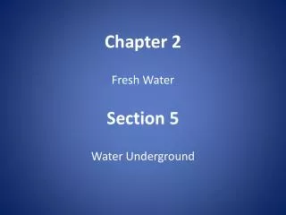 Chapter 2 Fresh Water Section 5 Water Underground
