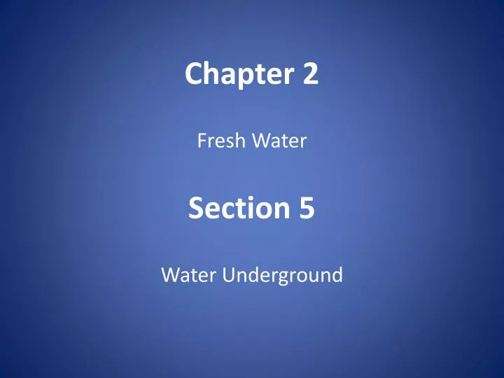 chapter 2 fresh water section 5 water underground