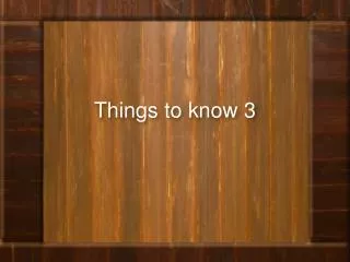 Things to know 3