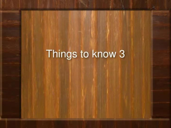 things to know 3