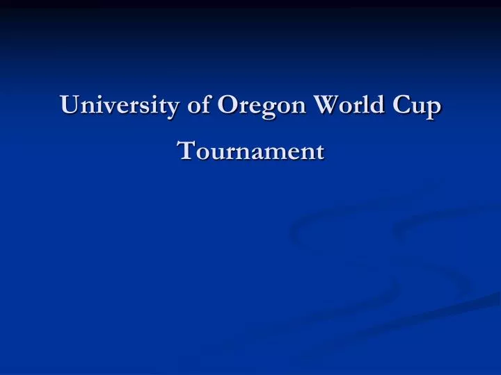 university of oregon world cup tournament