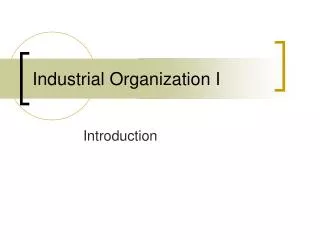 Industrial Organization I