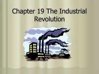 Chapter 19 The Industrial Revolution
