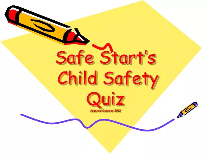 safe start s child safety quiz updated october 2012