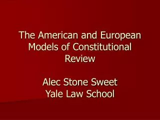The American and European Models of Constitutional Review Alec Stone Sweet Yale Law School