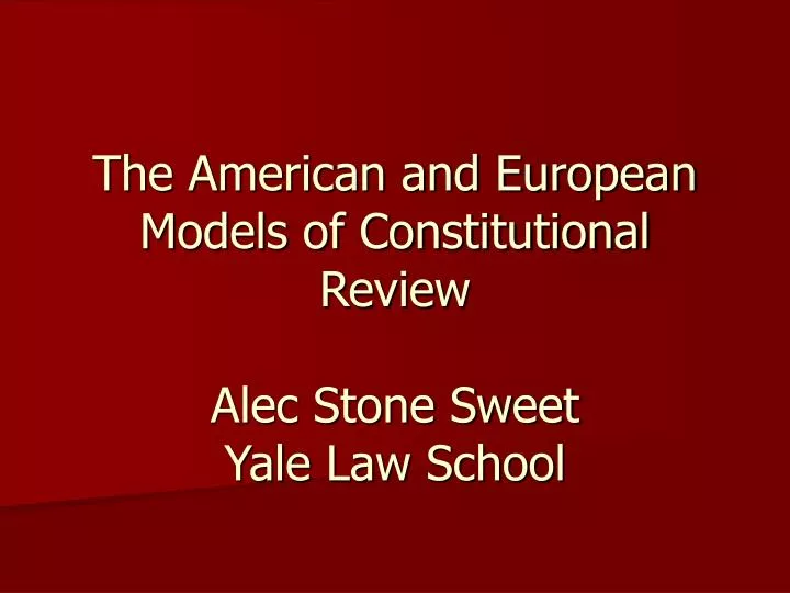 the american and european models of constitutional review alec stone sweet yale law school