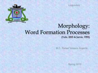 Morphology: Word Formation Processes (Yule, 2003 &amp; Jarvie, 1993)