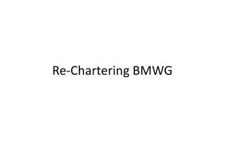 Re-Chartering BMWG